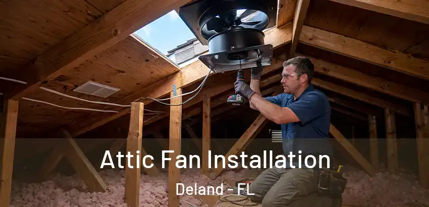 Attic Fan Installation Deland - FL