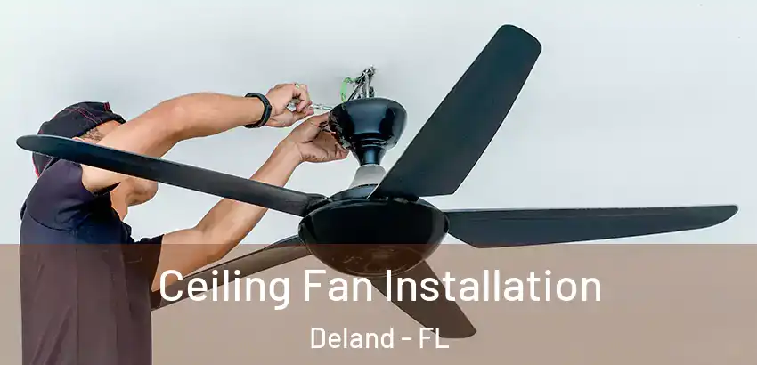 Ceiling Fan Installation Deland - FL