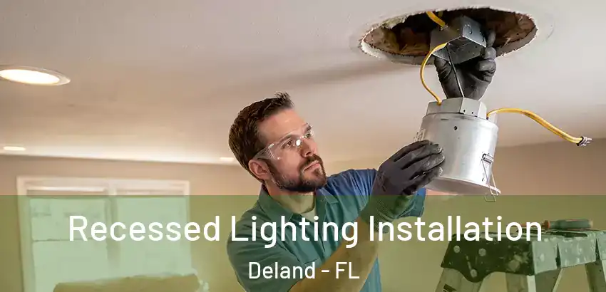 Recessed Lighting Installation Deland - FL